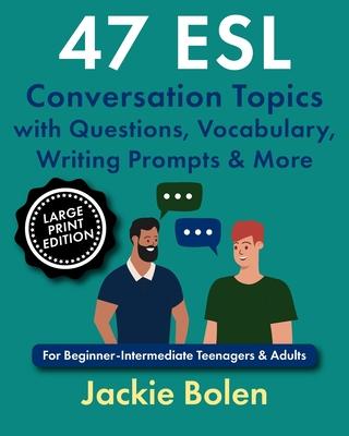 47 ESL Conversation Topics with Questions, Vocabulary, Writing Prompts & More: For Beginner-Intermediate Teenagers & Adults (Large Print Edition) Subscription