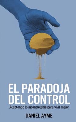 La Paradoja del Control: Aceptando lo Incontrolable para Vivir Mejor Subscription