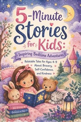 5-Minute Stories for Kids: Inspiring Bedtime Adventures: Relatable Tales for Ages 4-9 About Bravery, Self-Confidence, and Kindness Subscription