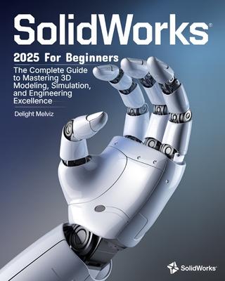 SolidWorks 2025 For Beginners: The Complete Guide to Mastering 3D ...