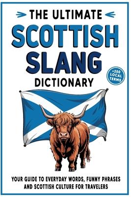 The Ultimate Scottish Slang Dictionary: Your Guide to Everyday Words, Funny Phrases, and Scottish Culture for Travelers Subscription