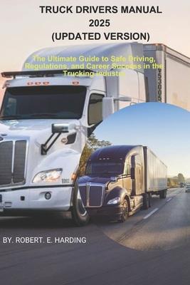 TRUCK DRIVERS MANUAL 2025 (Updated Version): The Ultimate Guide to Safe Driving, Regulations, and Career Success in the Trucking Industry Subscription