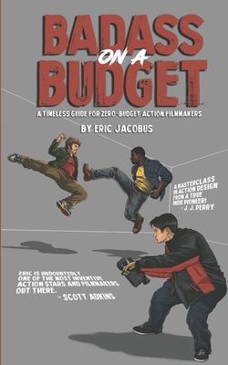 Badass on a Budget: A Timeless Guide for Zero-Budget Action Filmmakers Subscription