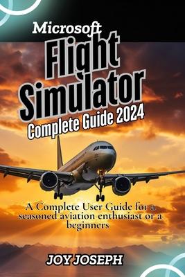 Microsoft Flight Simulator Guide: A Comprehensive User Guide for a seasoned aviation enthusiast or a beginner's Subscription
