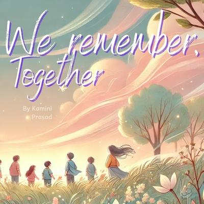 We remember, Together: A Gentle Story About Love, Loss and Connection Through Nature