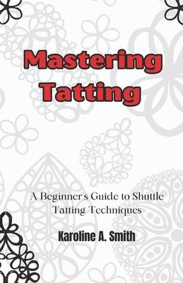 Mastering Tatting: A Beginner's Guide to Shuttle Tatting Techniques & 12 Stunning Projects Subscription
