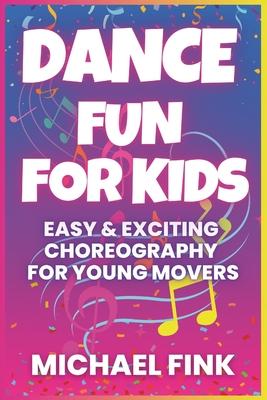 Dance Fun for Kids: Easy & Exciting Choreography for Young Movers