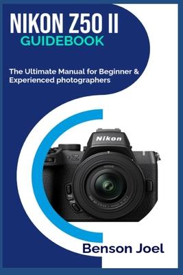 NIKON Z50 II Guidebook: The Ultimate Manual for Beginner & Experienced photographers Subscription