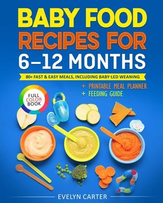 Baby Food Recipes for 6 to 12 Months: 80+ Fast & Easy Meals, Including Baby-Led Weaning Subscription