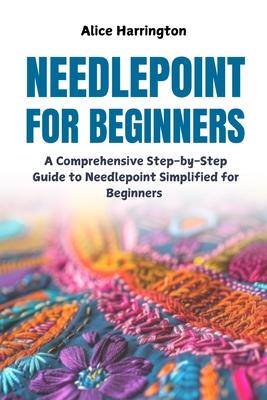 Needlepoint for Beginners: A Comprehensive Step-by-Step Guide to Needlepoint Simplified for Beginners Subscription
