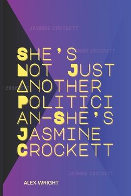 She's Not Just Another Politician-She's Jasmine Crockett: Her Personal Journey, Legal Career, Political Rise, Key Policies, and Lasting Impact Subscription