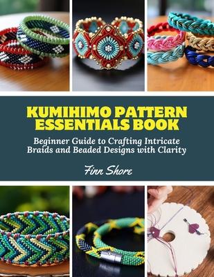 Kumihimo Pattern Essentials Book: Beginner Guide to Crafting Intricate Braids and Beaded Designs with Clarity Subscription