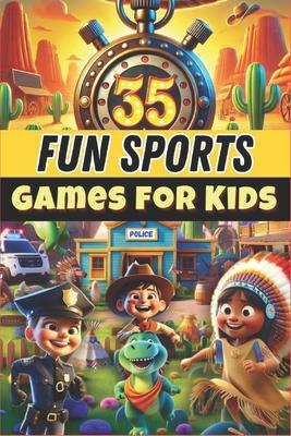 35 Fun Sports Games for Kids: Perfect for: PE teachers & school activities Subscription