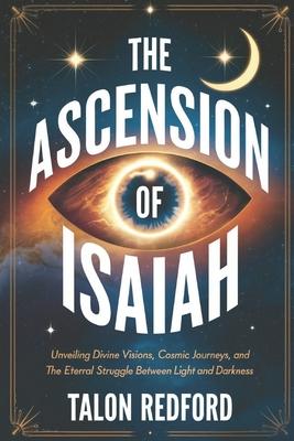 The Ascension of Isaiah: Unveiling Divine Visions, Cosmic Journeys, and the Eternal Struggle Between Light and Darkness Subscription