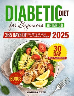 Diabetic Diet for Beginners Over 50: 365 Days of Delicious and Easy Recipes + 30-Day Step-by-Step Meal Plan Subscription
