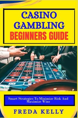 Casino Gambling beginners Guide: Smart Strategies To Minimize Risk And Maximize Wins Subscription
