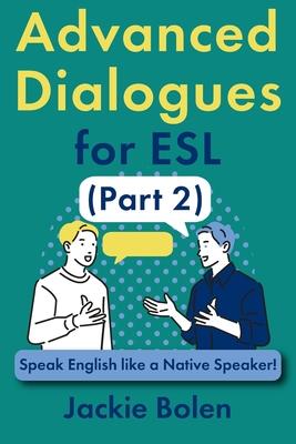 Advanced Dialogues for ESL (Part 2): Speak English like a Native Speaker! Subscription