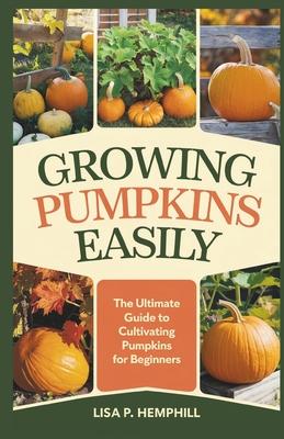 Growing Pumpkins Easily: The Ultimate Guide to Cultivating Pumpkins for Beginners Subscription