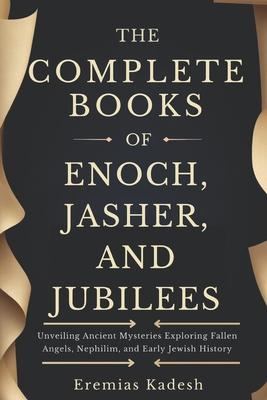 The Complete Books of Enoch, Jasher, and Jubilees: Unveiling Ancient Mysteries Exploring Fallen Angels, Nephilim, and Early Jewish History Subscription