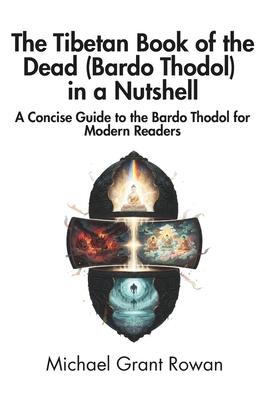 The Tibetan Book of the Dead (Bardo Thodol) in a Nutshell: A Concise Guide to the Bardo Thodol for Modern Readers Subscription