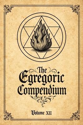 The Egregoric Compendium: A Codex of Arcane Pacts, Celestial Seals, and ...