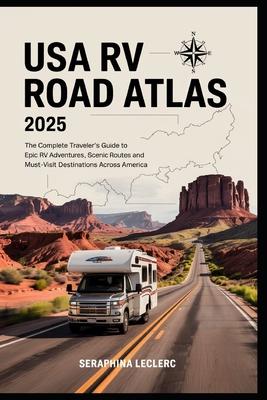 USA RV Road Atlas 2025: The Complete Traveler's Guide to Epic RV ...
