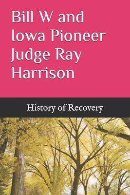 Bill W and Iowa Pioneer Judge Ray Harrison Subscription