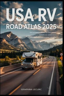 USA RV Road Atlas 2025: The Ultimate Guide to Exploring America's Highways, Campgrounds, and Scenic Routes Subscription