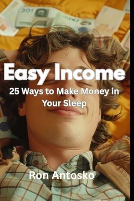 Easy Income: 25 Ways to Make Money in Your Sleep Subscription