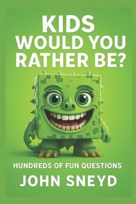 Kids Would You Rather Be?: 500 Hilarious & Imaginative Choices for 6-10 Year Olds Subscription