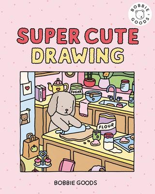 Super Cute Drawing with Bobbie Goods: Create a Super Cute World with Easy, Step-By-Step Drawing Projects from Bobbie Goods! Subscription