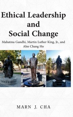 Ethical Leadership and Social Change: Mahatma Gandhi, Martin Luther King, Jr., and Ahn Chang Ho Subscription
