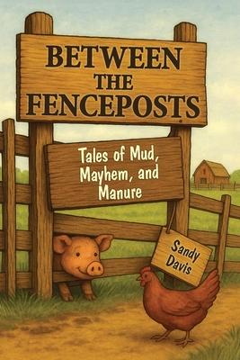 Between the Fenceposts: Tales of Mud, Mayhem, and Manure Subscription