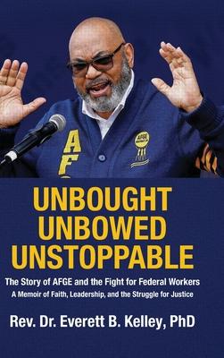 Unbought Unbowed Unstoppable: The Story of AFGE and the Fight for Federal Workers A Memoir of Faith, Leadership, and the Struggle for Justice Subscription