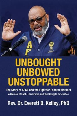 Unbought Unbowed Unstoppable: The Story of AFGE and the Fight for Federal Workers A Memoir of Faith, Leadership, and the Struggle for Justice Subscription