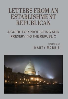 Letters from an Establishment Republican: A Guide for Protecting and Preserving the Republic Subscription