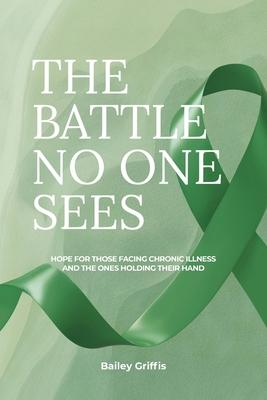 The Battle No One Sees: Hope for those facing chronic illness and the ones holding their hand Subscription