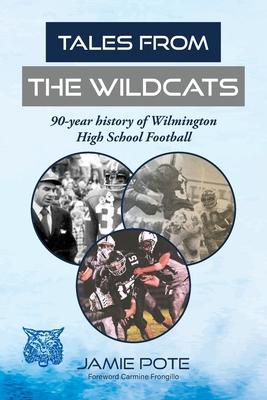 Tales From the Wildcats: 90-year history of Wilmington High School Football Subscription