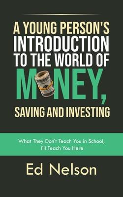 A Young Person's Introduction to the World of Money, Saving and Investing: What They Don't Teach You in School, I'll Teach You Here Subscription