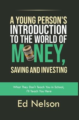 A Young Person's Introduction to the World of Money, Saving and Investing: What They Don't Teach You in School, I'll Teach You Here Subscription