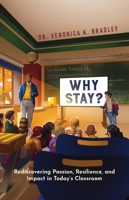 Why Stay?: Rediscovering Passion, Resilience, and Impact in Today's Classroom Subscription