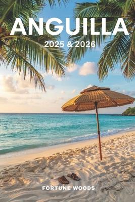 Anguilla 2025 & 2026: The Updated and Essential pocket (insider's) guide to explore and enjoy Anguilla's top attractions, island adventures, must see Subscription