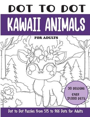 Dot to Dot Kawaii Animals for Adults: Kawaii Animals Connect the Dots Book for Adults (Over 21000 dots)