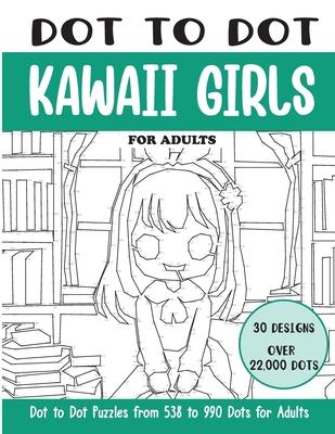 Dot to Dot Kawaii Girls for Adults: Kawaii Girls Connect the Dots Book for Adults (Over 22000 dots)