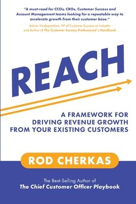 Reach: A Framework for Driving Revenue Growth from Your Existing Customers