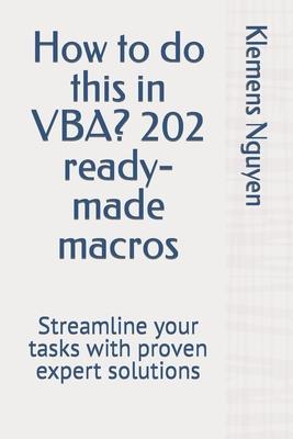 How to do this in VBA? 202 ready-made macros: Streamline your tasks with proven expert solutions