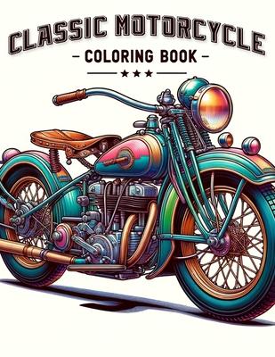 Classic Motorcycle Coloring Book: Explore the engineering and design of classic motorcycles with a that showcases their intricate details and iconic s