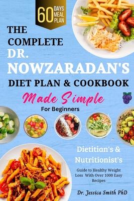 The Complete Dr. Nowzaradan's Diet Plan & Cookbook Made Simple for Beginners: Dietitian's & Nutritionist's Guide To Healthy Weight Loss With Over 1000