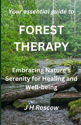 Forest Therapy: Embracing Nature's Serenity for Healing and Well-being