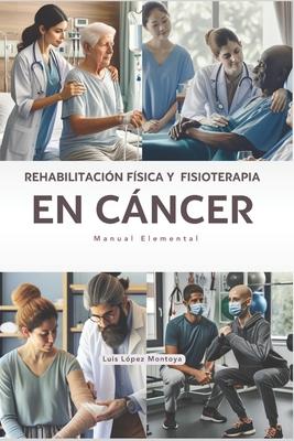 Rehabilitacin Fsica y Fisioterapia en Cncer: Manual Elemental